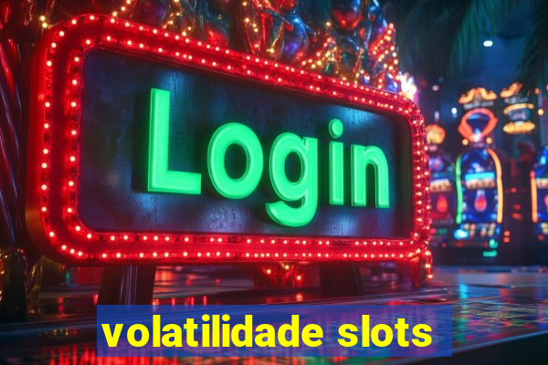 volatilidade slots